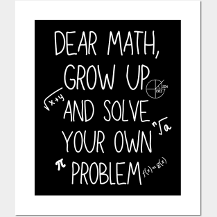 Dear Math Grow Up And Solve Your Own Problem Posters and Art